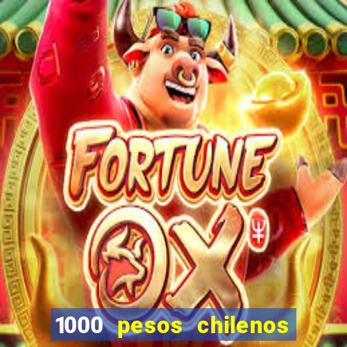 1000 pesos chilenos em reais